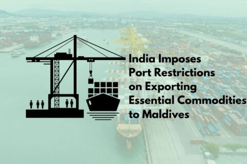 India Imposes Port Restrictions on Trade with Maldives
