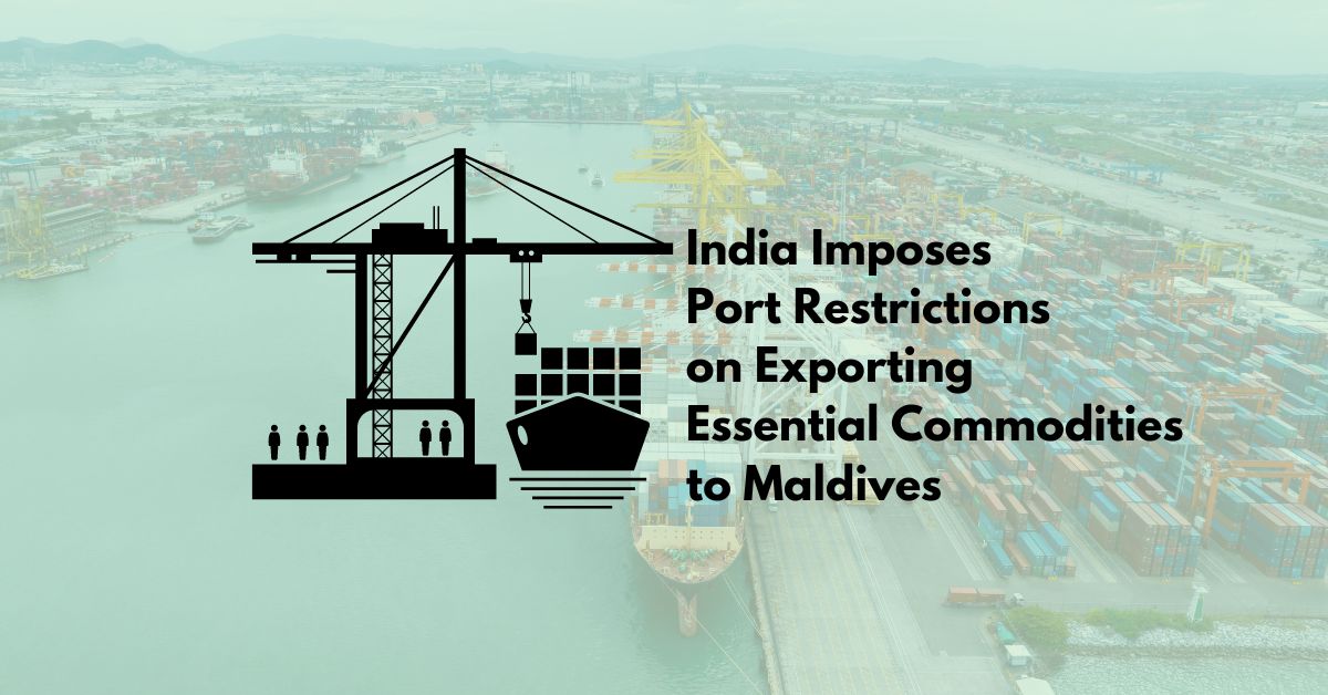India Imposes Port Restrictions on Trade with Maldives